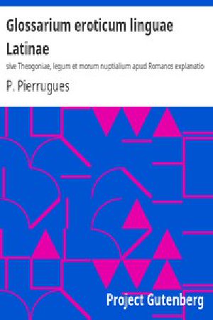 [Gutenberg 53807] • Glossarium eroticum linguae Latinae / sive Theogoniae, legum et morum nuptialium apud Romanos explanatio nova